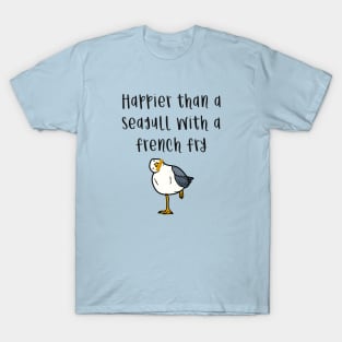 Happier Than A Seagull With A French Fry T-Shirt